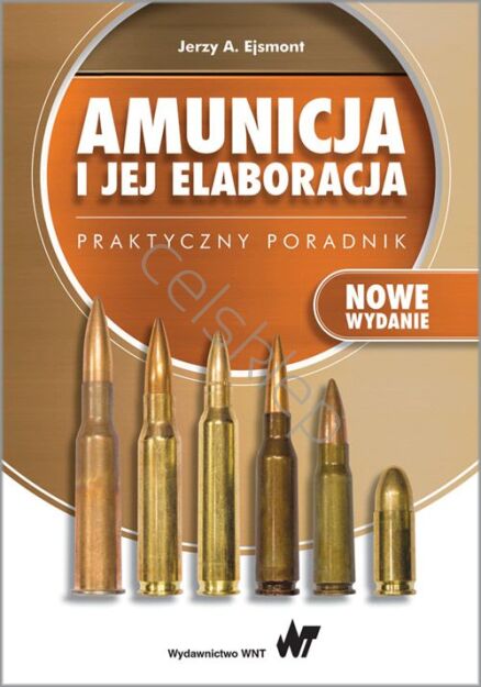 Amunicja i jej elaboracja - Jerzy Ejsmont Nowe wydanie